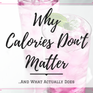 Why Calories Don't Matter by Emily Kyle Nutrition