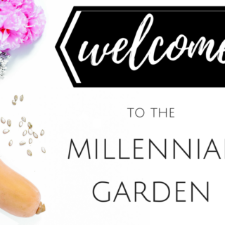 The Millennial Gardein is a place where all generations can come together and celebrate their love for simple backyard gardening & new age homesteading