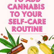 Text stating: 5 Ways To Add Cannabis To Your Self-Care Routine.