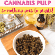 A pinterest pin that says 15+ Ways to Use Leftover Cannabis Pulp.