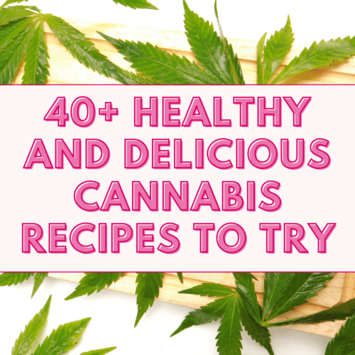 40+ Healthy & Delicious Cannabis Recipes