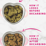 Cannabis before and after decarbing for optimal potency and effects.