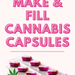 How to Make & Fill Cannabis Capsules