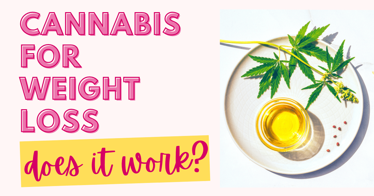 Can Cannabis Help With Weight Loss? » Emily Kyle, MS, RDN