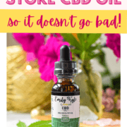 A picture of a bottle of CBD oil with text that says how to store CBD oil so it doesn't go bad.