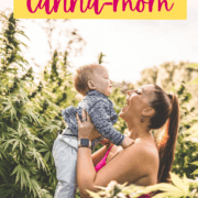 A picture of Emily Kyle and her baby in a cannabis garden with text that says the ultimate guide to canna moms, using cannabis as a parenting tool.