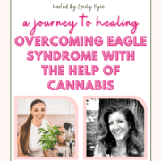 A picture of Annie Morgan, a guest on the well with cannabis podcast, with text that says A journey to Healing, Overcoming Eagle Syndrome with the Help of Cannabis.